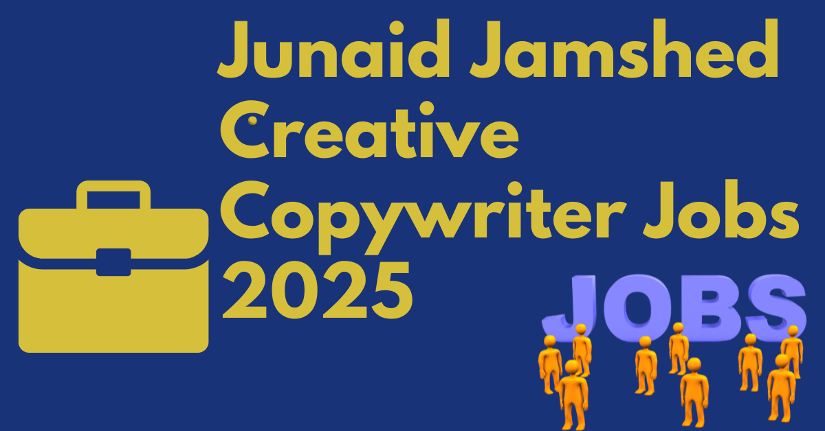 Junaid Jamshed Creative Copywriter Jobs 2025